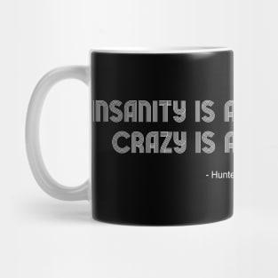 Insanity is a legal term. Crazy is an art form. Mug